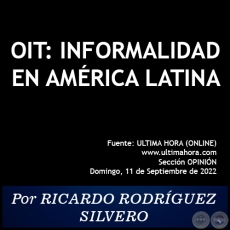 OIT: INFORMALIDAD EN AMÉRICA LATINA - Por RICARDO RODRÍGUEZ SILVERO - Domingo, 11 de Septiembre de 2022